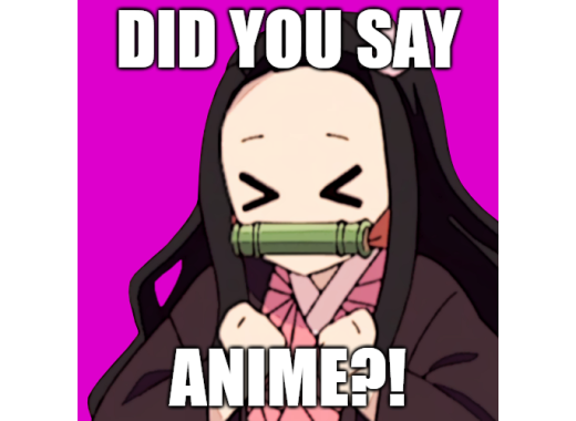 Nezuko Kamado excited with eyes shut and the caption text "Did You Say Anime"?